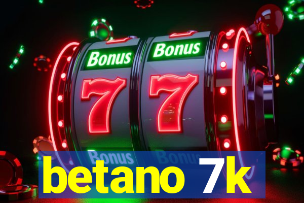 betano 7k
